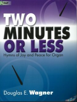 Two Minutes or Less: Hymn of Joy and Peace for Organ ＜オルガン曲集＞